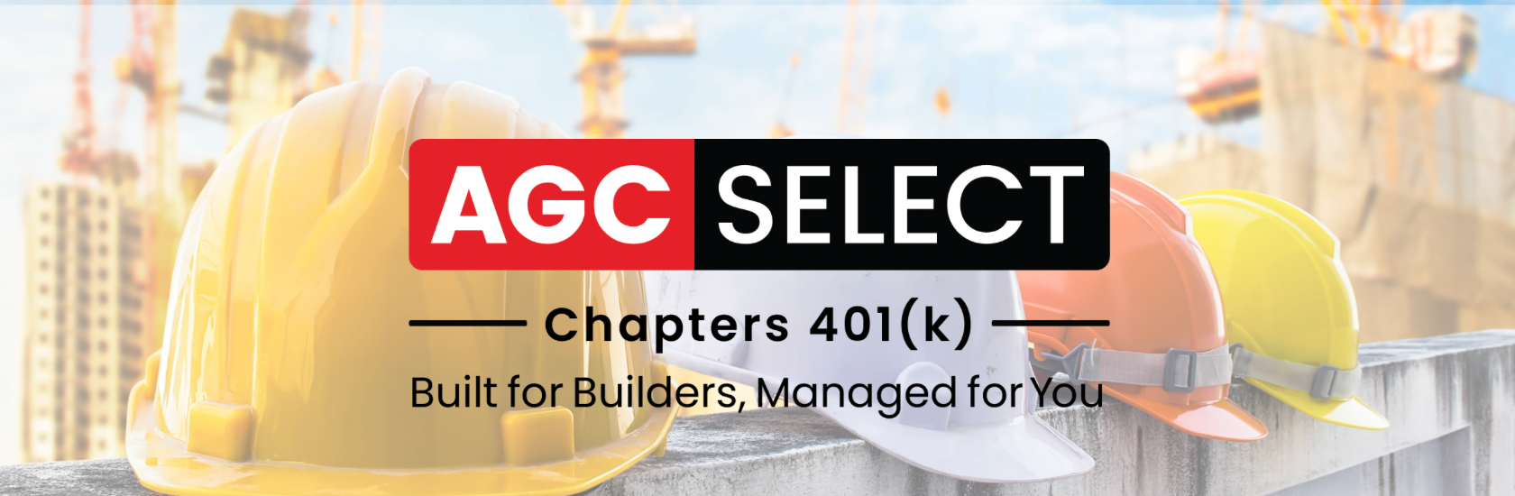 AGC Select Chapters 401(k) Built for Builders. Managed forYou. 